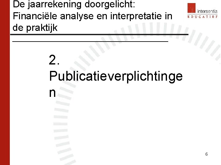 De jaarrekening doorgelicht: Financiële analyse en interpretatie in de praktijk ___________________ 2. Publicatieverplichtinge n