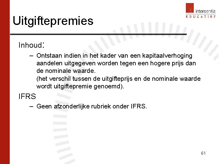 Uitgiftepremies Inhoud: – Ontstaan indien in het kader van een kapitaalverhoging aandelen uitgegeven worden