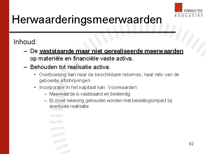Herwaarderingsmeerwaarden Inhoud: – De vaststaande maar niet gerealiseerde meerwaarden op materiële en financiële vaste