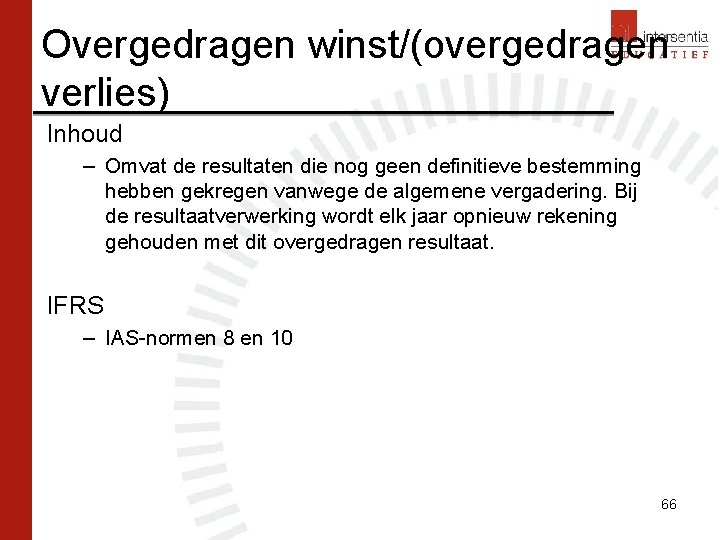 Overgedragen winst/(overgedragen verlies) Inhoud – Omvat de resultaten die nog geen definitieve bestemming hebben