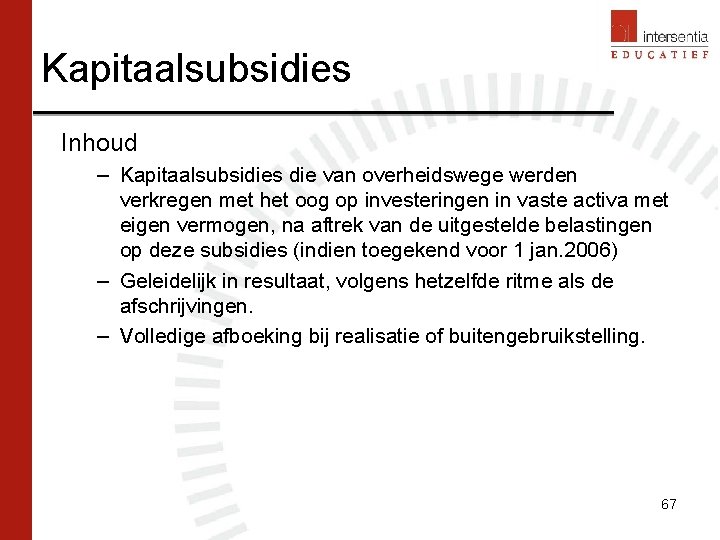 Kapitaalsubsidies Inhoud – Kapitaalsubsidies die van overheidswege werden verkregen met het oog op investeringen