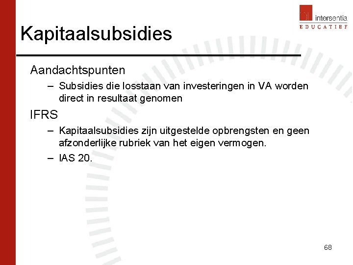 Kapitaalsubsidies Aandachtspunten – Subsidies die losstaan van investeringen in VA worden direct in resultaat