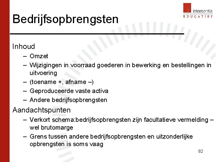 Bedrijfsopbrengsten Inhoud – Omzet – Wijzigingen in voorraad goederen in bewerking en bestellingen in