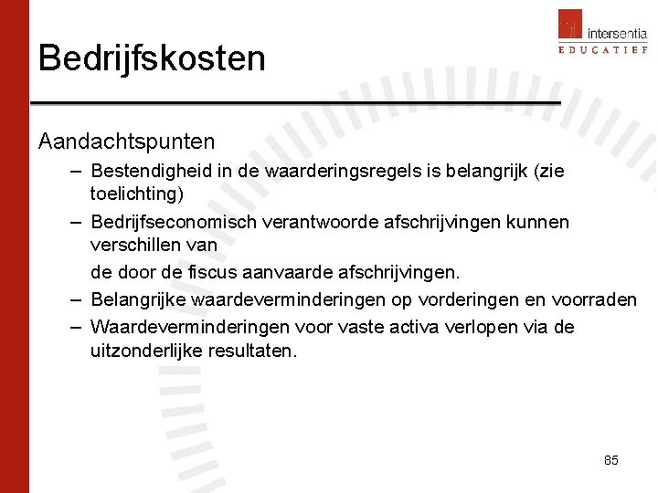 Bedrijfskosten Aandachtspunten – Bestendigheid in de waarderingsregels is belangrijk (zie toelichting) – Bedrijfseconomisch verantwoorde