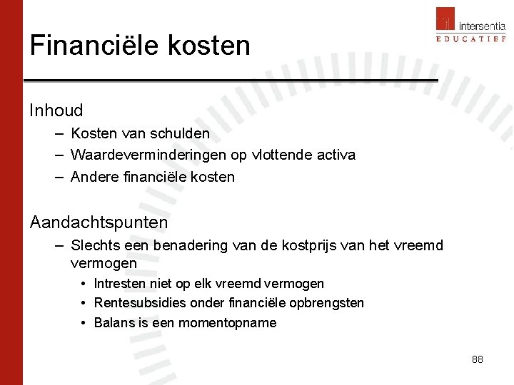 Financiële kosten Inhoud – Kosten van schulden – Waardeverminderingen op vlottende activa – Andere