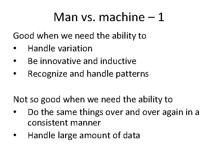 Man vs. machine – 1 Good when we need the ability to • Handle