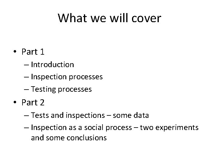 What we will cover • Part 1 – Introduction – Inspection processes – Testing