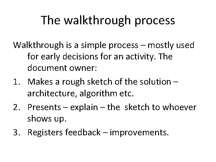 The walkthrough process Walkthrough is a simple process – mostly used for early decisions