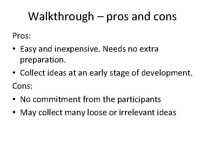 Walkthrough – pros and cons Pros: • Easy and inexpensive. Needs no extra preparation.