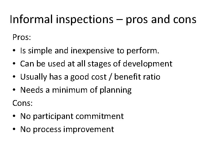 Informal inspections – pros and cons Pros: • Is simple and inexpensive to perform.