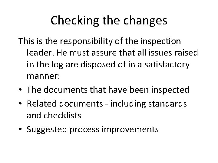 Checking the changes This is the responsibility of the inspection leader. He must assure