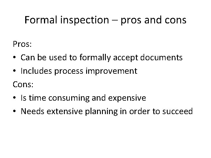 Formal inspection – pros and cons Pros: • Can be used to formally accept