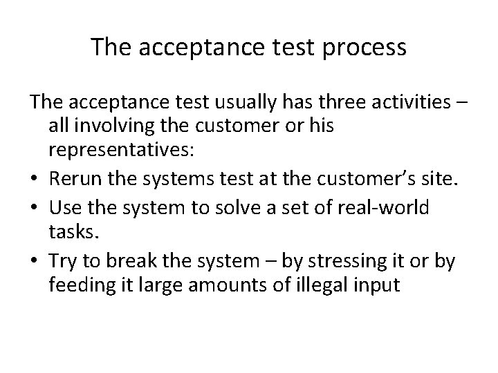 The acceptance test process The acceptance test usually has three activities – all involving