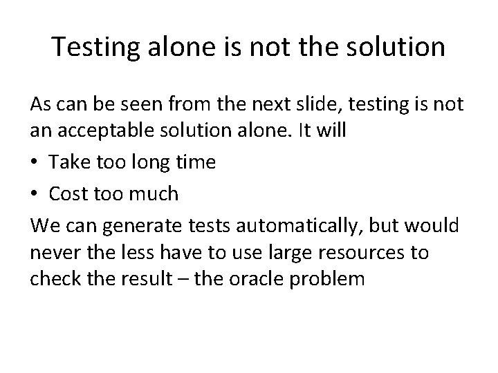 Testing alone is not the solution As can be seen from the next slide,