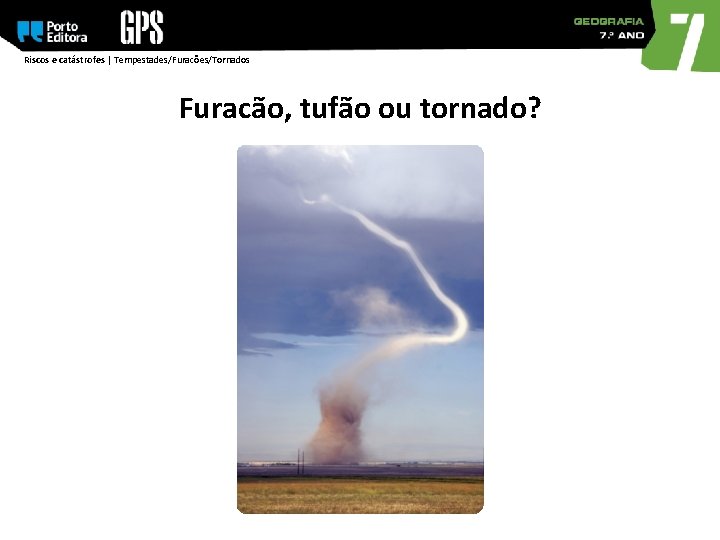 Riscos e catástrofes | Tempestades/Furacões/Tornados Furacão, tufão ou tornado? 