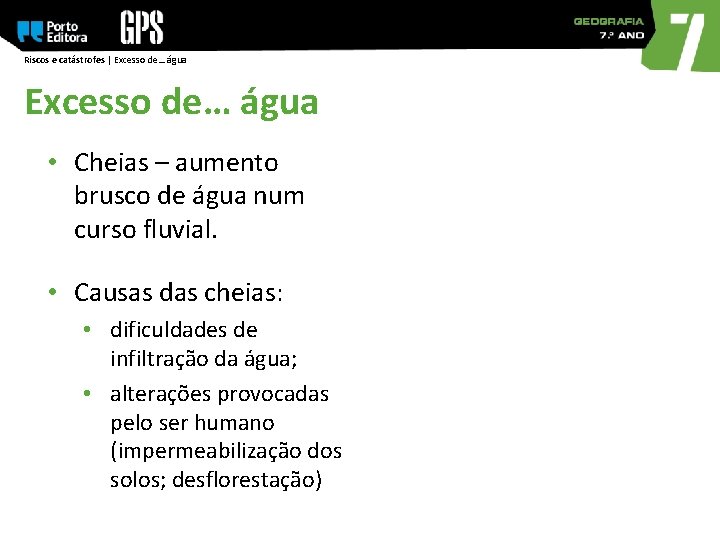 Riscos e catástrofes | Excesso de… água • Cheias – aumento brusco de água