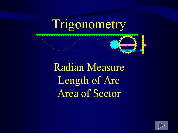 Trigonometry Radian Measure Length of Arc Area of Sector 