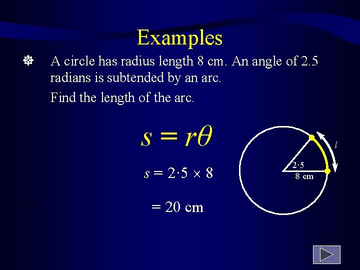 Examples A circle has radius length 8 cm. An angle of 2. 5 radians