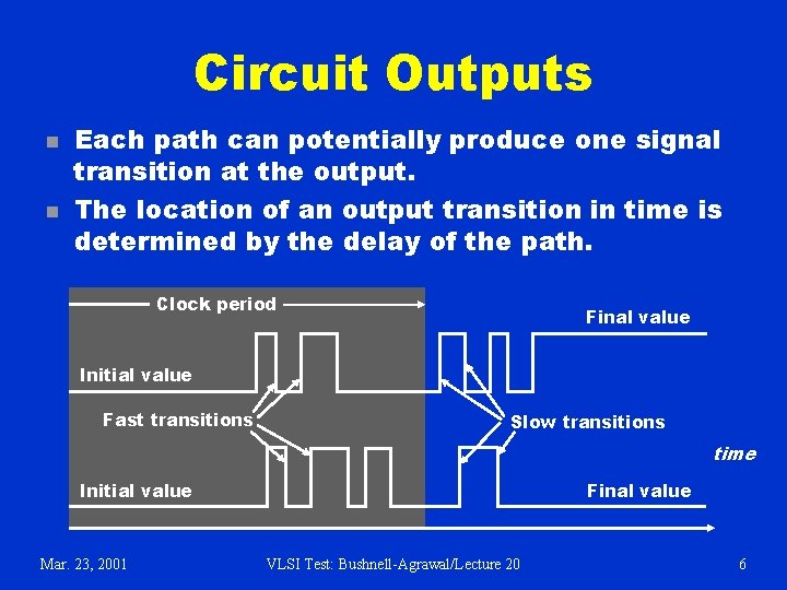 Circuit Outputs n n Each path can potentially produce one signal transition at the