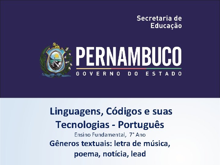 Linguagens, Códigos e suas Tecnologias - Português Ensino Fundamental, 7° Ano Gêneros textuais: letra