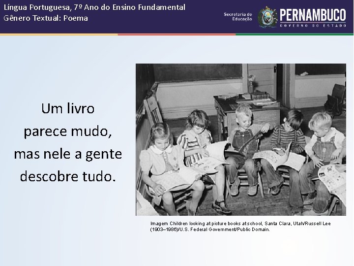 Língua Portuguesa, 7º Ano do Ensino Fundamental Gênero Textual: Poema Um livro parece mudo,