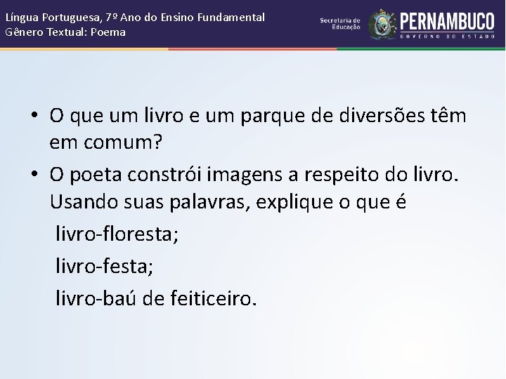 Língua Portuguesa, 7º Ano do Ensino Fundamental Gênero Textual: Poema • O que um