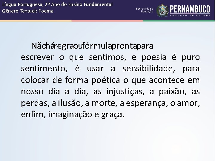 Língua Portuguesa, 7º Ano do Ensino Fundamental Gênero Textual: Poema Não há regra ou