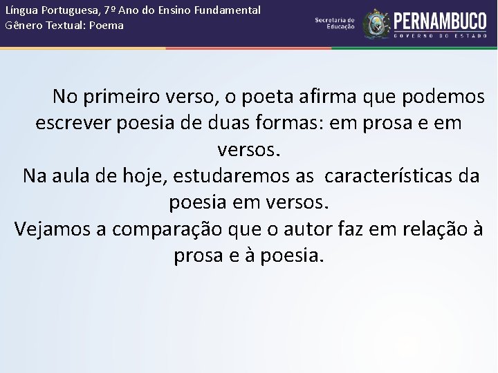 Língua Portuguesa, 7º Ano do Ensino Fundamental Gênero Textual: Poema No primeiro verso, o