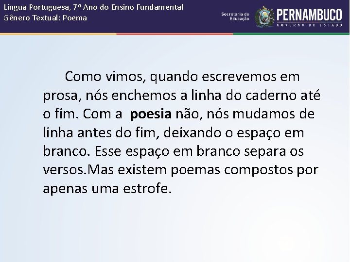 Língua Portuguesa, 7º Ano do Ensino Fundamental Gênero Textual: Poema Como vimos, quando escrevemos
