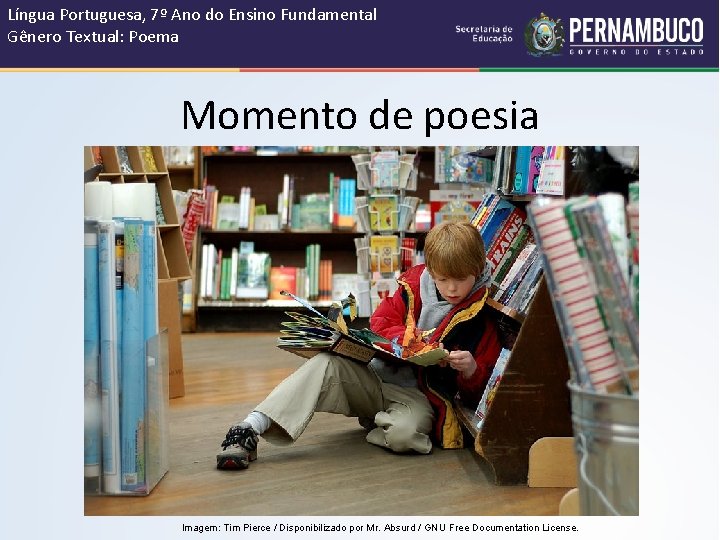 Língua Portuguesa, 7º Ano do Ensino Fundamental Gênero Textual: Poema Momento de poesia Imagem: