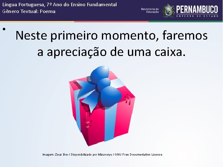 Língua Portuguesa, 7º Ano do Ensino Fundamental Gênero Textual: Poema • Neste primeiro momento,