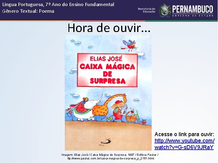 Língua Portuguesa, 7º Ano do Ensino Fundamental Gênero Textual: Poema Hora de ouvir. .