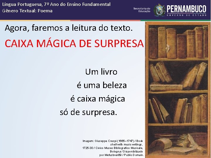Língua Portuguesa, 7º Ano do Ensino Fundamental Gênero Textual: Poema Agora, faremos a leitura