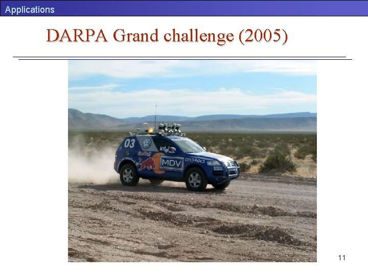 Applications DARPA Grand challenge (2005) 11 