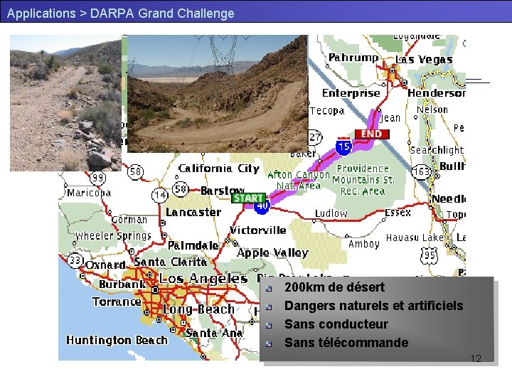 Applications > DARPA Grand Challenge 200 km de désert Dangers naturels et artificiels Sans
