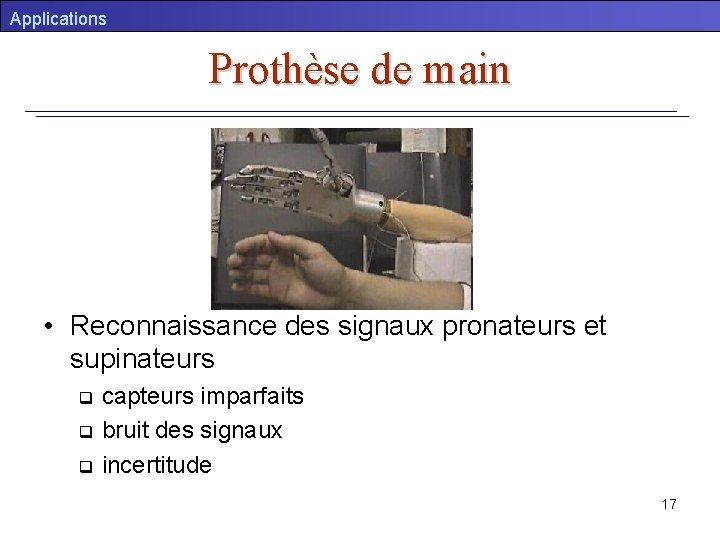 Applications Prothèse de main • Reconnaissance des signaux pronateurs et supinateurs capteurs imparfaits q
