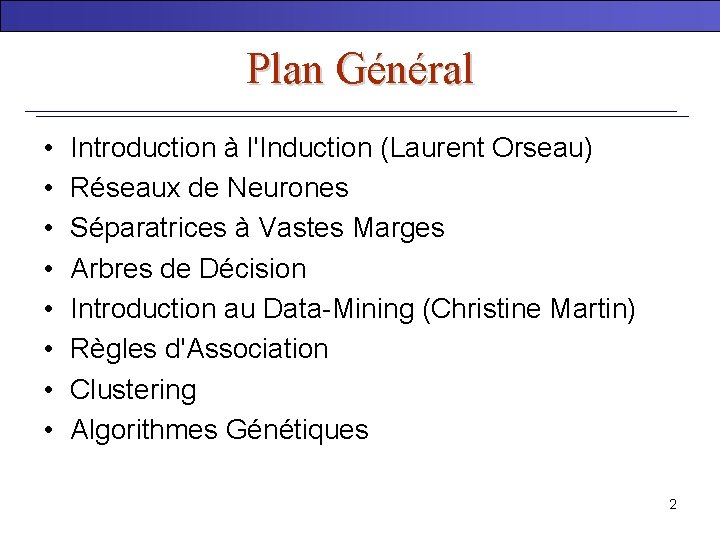 Plan Général • • Introduction à l'Induction (Laurent Orseau) Réseaux de Neurones Séparatrices à