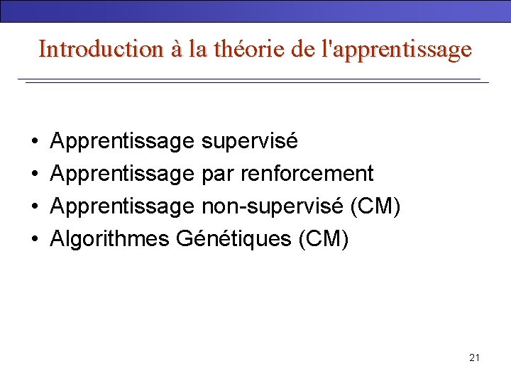 Introduction à la théorie de l'apprentissage • • Apprentissage supervisé Apprentissage par renforcement Apprentissage