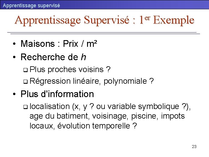 Apprentissage supervisé Apprentissage Supervisé : 1 er Exemple • Maisons : Prix / m²