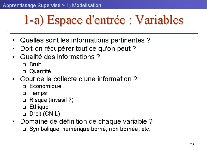 Apprentissage Supervisé > 1) Modélisation 1 -a) Espace d'entrée : Variables • Quelles sont