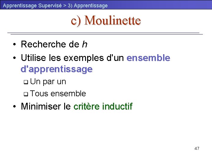 Apprentissage Supervisé > 3) Apprentissage c) Moulinette • Recherche de h • Utilise les