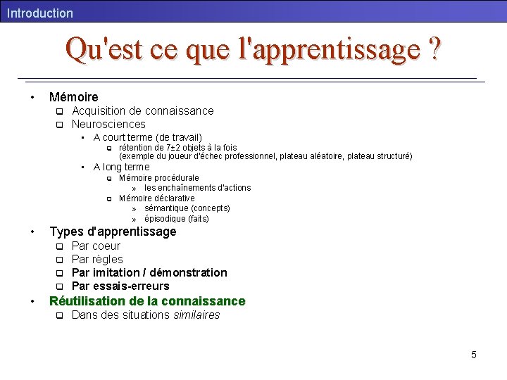 Introduction Qu'est ce que l'apprentissage ? • Mémoire q q Acquisition de connaissance Neurosciences