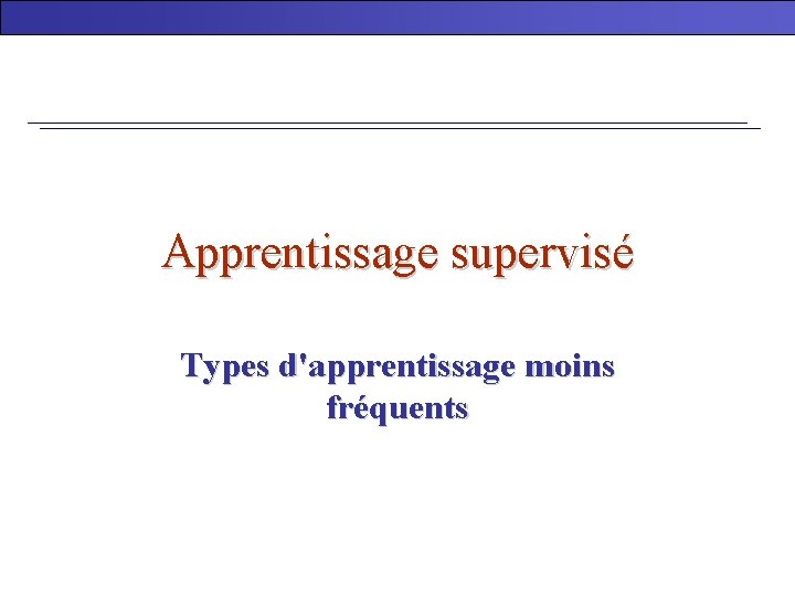 Apprentissage supervisé Types d'apprentissage moins fréquents 
