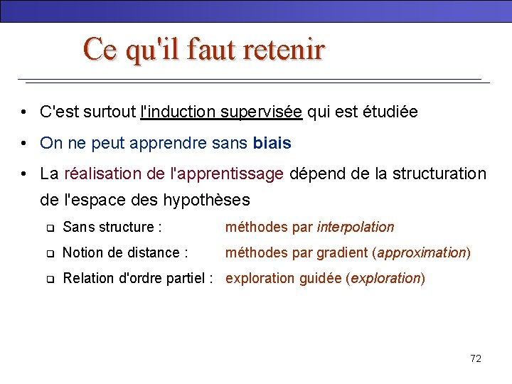 Ce qu'il faut retenir • C'est surtout l'induction supervisée qui est étudiée • On