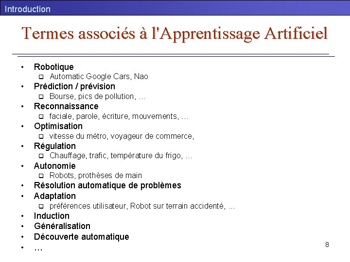 Introduction Termes associés à l'Apprentissage Artificiel • Robotique q • Prédiction / prévision q