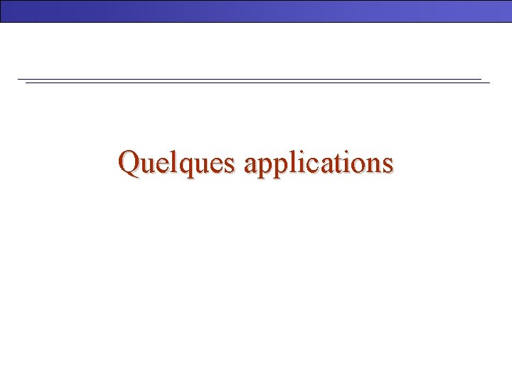 Quelques applications 