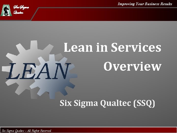 Six Sigma Qualtec Improving Your Business Results Lean in Services Overview Six Sigma Qualtec
