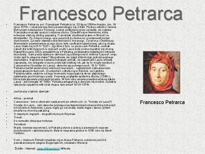 Francesco Petrarca • Francesco Petrarca, pol. Franciszek Petrarka (ur. 20 lipca 1304 w Arezzo,