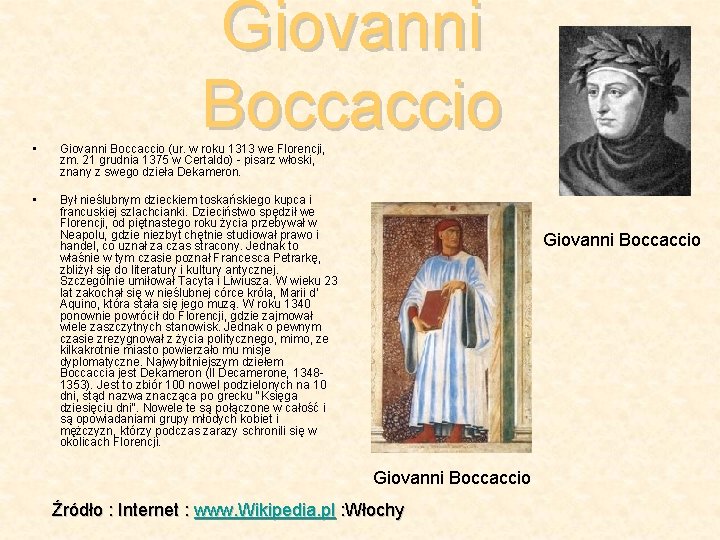 Giovanni Boccaccio • Giovanni Boccaccio (ur. w roku 1313 we Florencji, zm. 21 grudnia