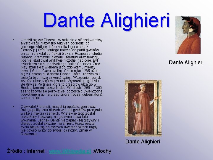 Dante Alighieri • • Urodził się we Florencji w rodzinie z niższej warstwy arystokracji.